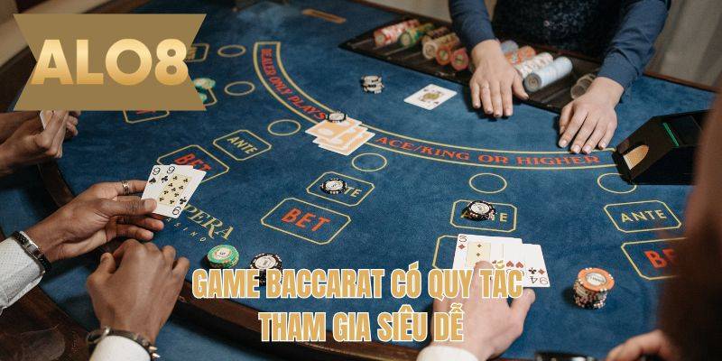 Game Baccarat có quy tắc tham gia siêu dễ