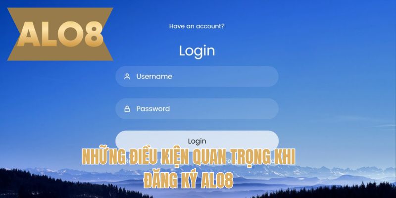 Những điều kiện quan trọng khi đăng ký ALO8